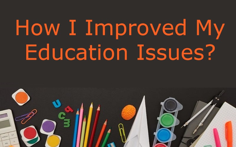 How I Improved My Education Issues